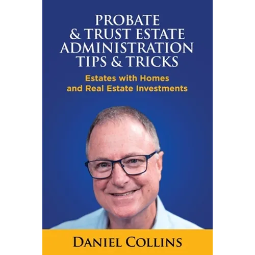 Probate & Trust Estate Administration Tips & Tricks: Estates with Homes and Real Estate Investments