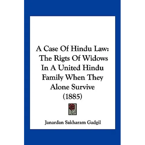 A Case Of Hindu Law: The Rigts Of Widows In A United Hindu Family When They Alone Survive (1885)