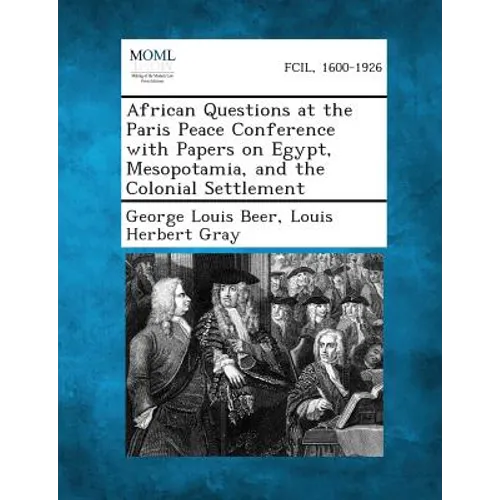 African Questions at the Paris Peace Conference with Papers on Egypt, Mesopotamia, and the Colonial Settlement