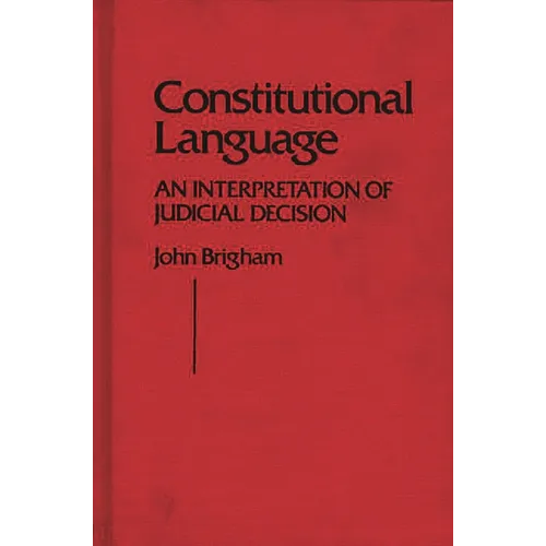 Constitutional Language: An Interpretation of Judicial Decision - Hardcover