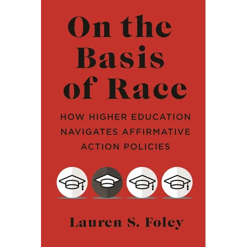 On the Basis of Race: How Higher Education Navigates Affirmative Action Policies