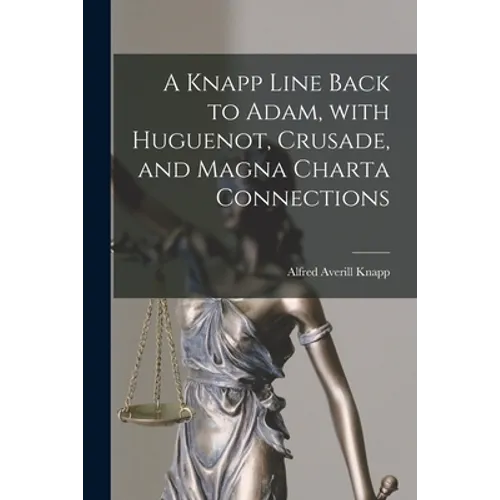 A Knapp Line Back to Adam, With Huguenot, Crusade, and Magna Charta Connections