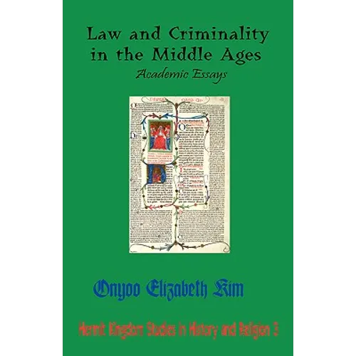 Law and Criminality in the Middle Ages: Academic Essays