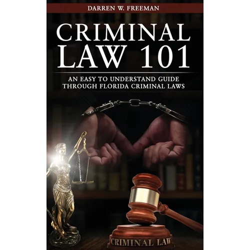 Criminal Law 101: An Easy To Understand Guide Through Florida Criminal Laws