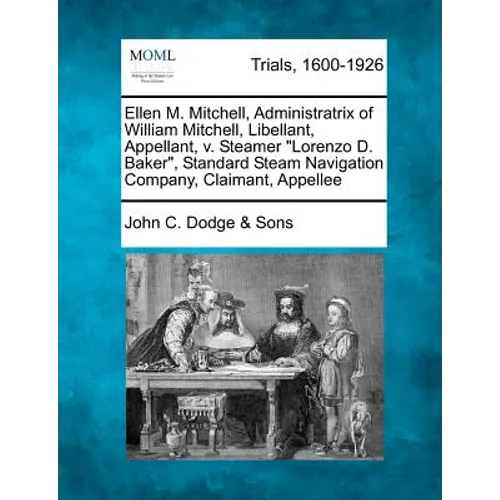 Ellen M. Mitchell, Administratrix of William Mitchell, Libellant, Appellant, V. Steamer Lorenzo D. Baker, Standard Steam Navigation Company, Claimant,