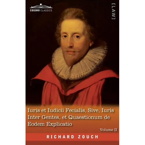 Iuris et Iudicii Fecialis, Sive, Iuris Inter Gentes, et Quaestionum de Eodem Explicatio, Volume II: The English Translation - An Exposition of Fecial - Paperback