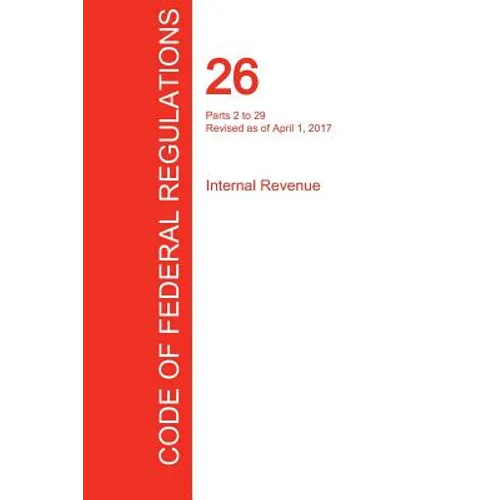 CFR 26, Parts 2 to 29, Internal Revenue, April 01, 2017 (Volume 16 of 22)