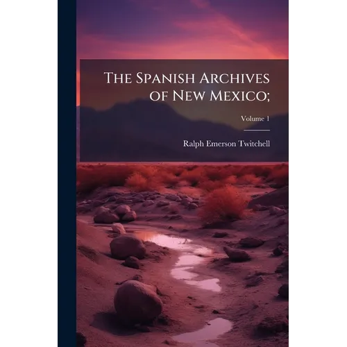 The Spanish Archives of New Mexico;