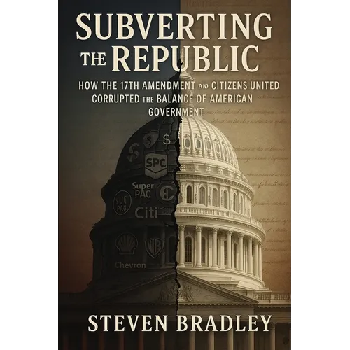 Subverting the Republic: How the 17th Amendment and Citizens United Corrupted the Balance of American Government