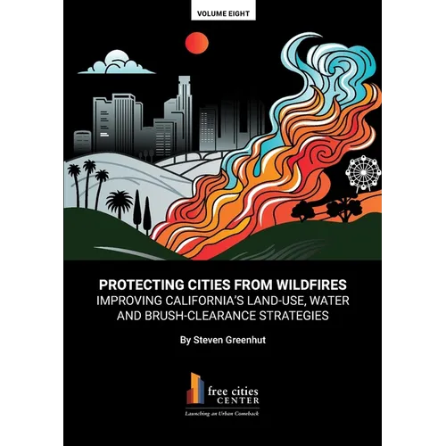 Protecting Cities From Wildfires: Improving California's Land-Use, Water And Brush-Clearance Strategies