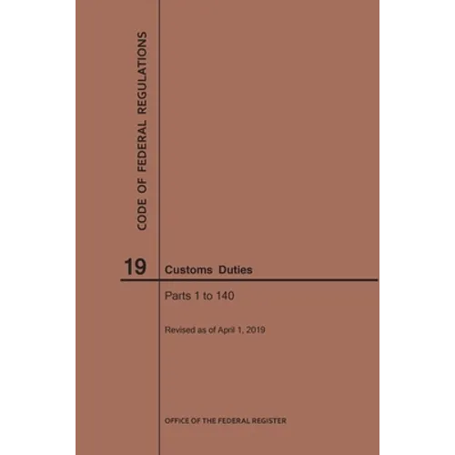 Code of Federal Regulations Title 19, Customs Duties, Parts 1-140, 2019