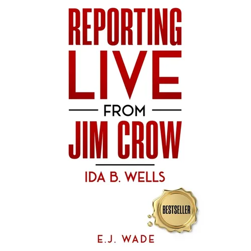 Reporting Live from Jim Crow Ida B. Wells
