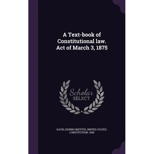 A Text-book of Constitutional law. Act of March 3, 1875