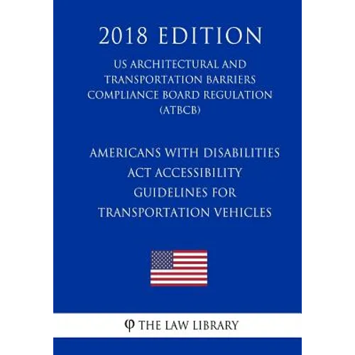 Americans with Disabilities Act Accessibility Guidelines for Transportation Vehicles (US Architectural and Transportation Barriers Compliance Board Re