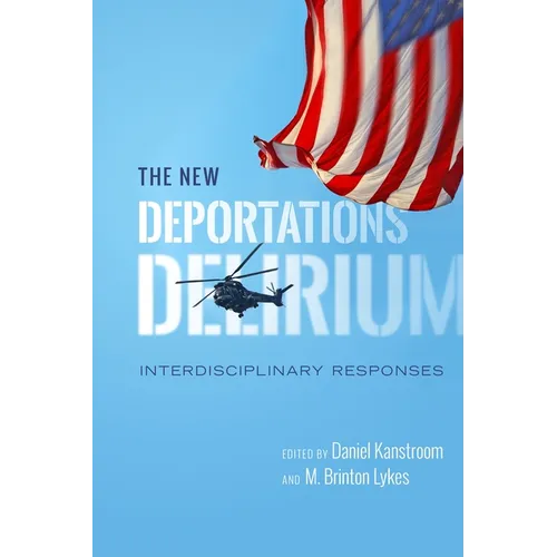 The New Deportations Delirium: Interdisciplinary Responses