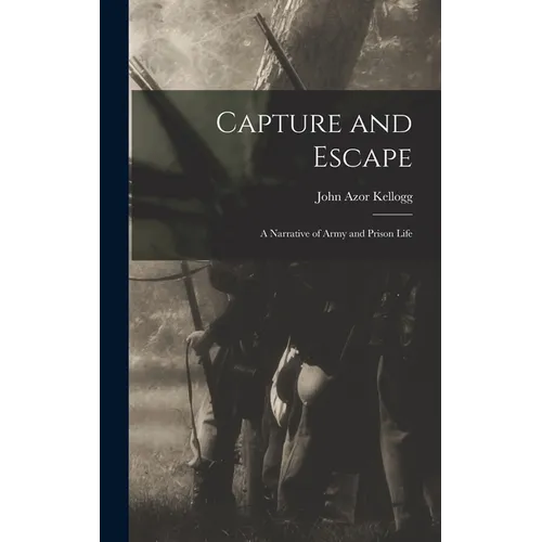 Capture and Escape: A Narrative of Army and Prison Life