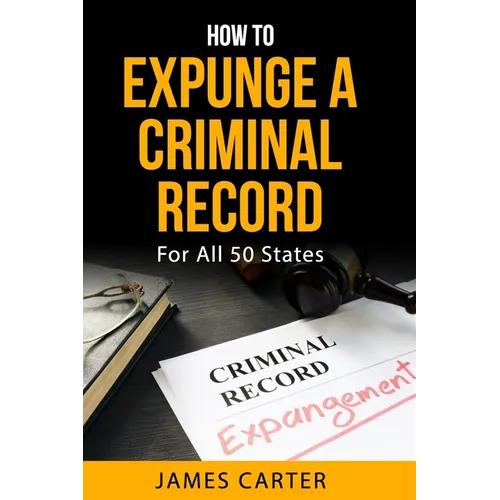 How To Expunge A Criminal Record In All 50 States: Record Sealing And Expungement Guide