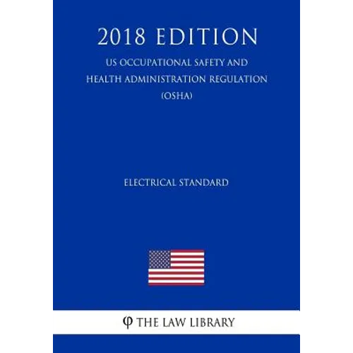 Electrical Standard (US Occupational Safety and Health Administration Regulation) (OSHA) (2018 Edition)