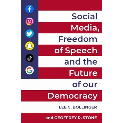 Social Media, Freedom of Speech, and the Future of Our Democracy