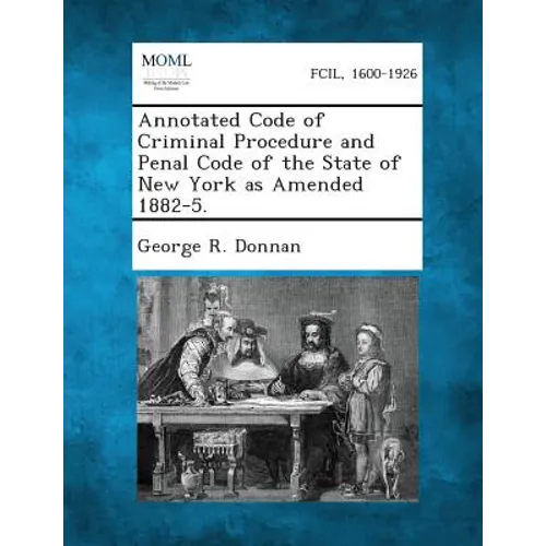 Annotated Code of Criminal Procedure and Penal Code of the State of New York as Amended 1882-5.