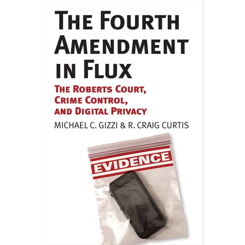 The Fourth Amendment in Flux: The Roberts Court, Crime Control, and Digital Privacy