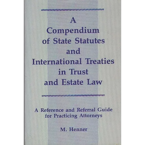 A Compendium of State Statutes and International Treaties in Trust and Estate Law: A Reference and Referral Guide for Practicing Attorneys