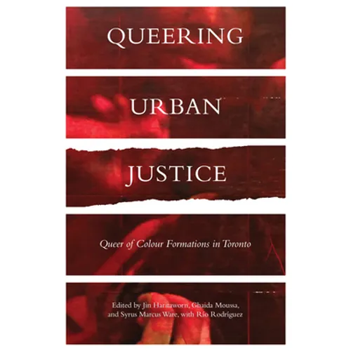 Queering Urban Justice: Queer of Colour Formations in Toronto