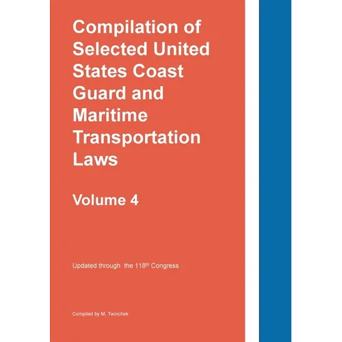Compilation of Selected United States Coast Guard and Maritime Transportation Laws Vol 4