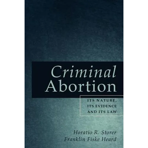 Criminal Abortion: Its Nature, Its Evidence and Its Law