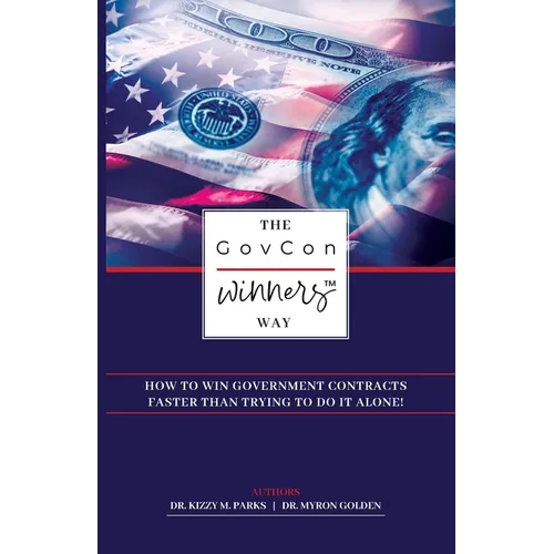 The GovCon Winners Way: How To Win Government Contracts Faster Than Trying to Do It Alone!