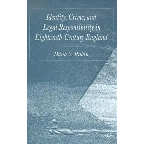 Identity, Crime and Legal Responsibility in Eighteenth-Century England