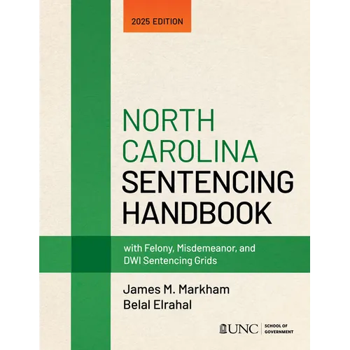 North Carolina Sentencing Handbook with Felony, Misdemeanor, and Dwi Sentencing Grids: 2025 Edition