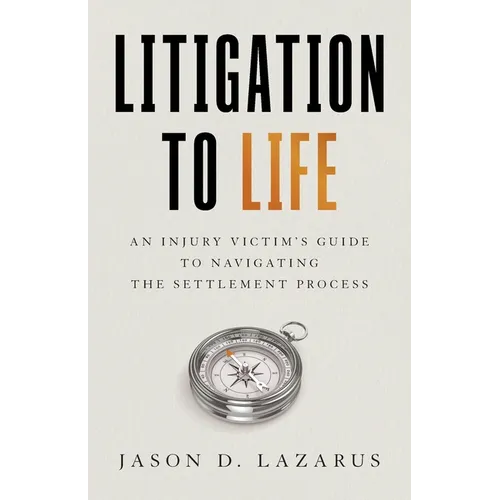 Litigation to Life: An Injury Victim's Guide to Navigating the Settlement Process