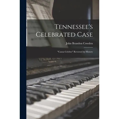 Tennessee's Celebrated Case: "causa Celebre" Reversed by History
