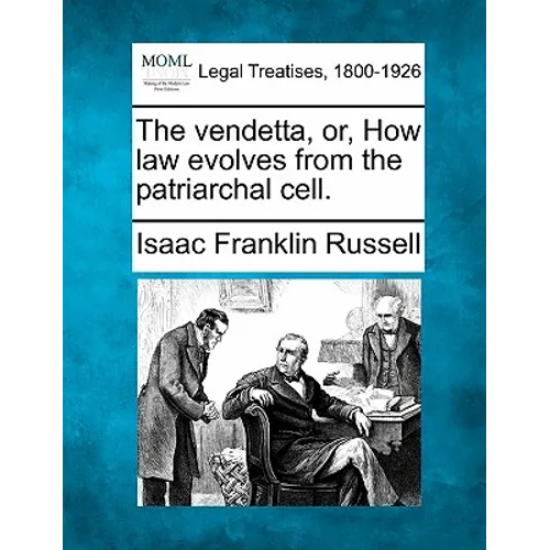 The Vendetta, Or, How Law Evolves from the Patriarchal Cell.