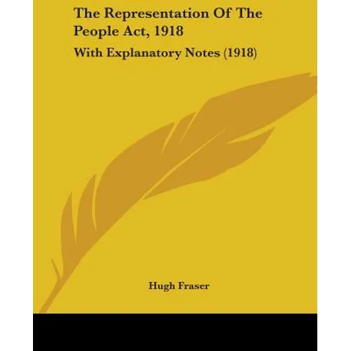 The Representation Of The People Act, 1918: With Explanatory Notes (1918)