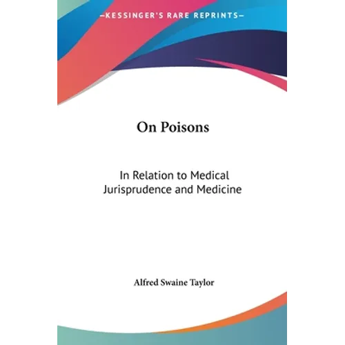 On Poisons: In Relation to Medical Jurisprudence and Medicine