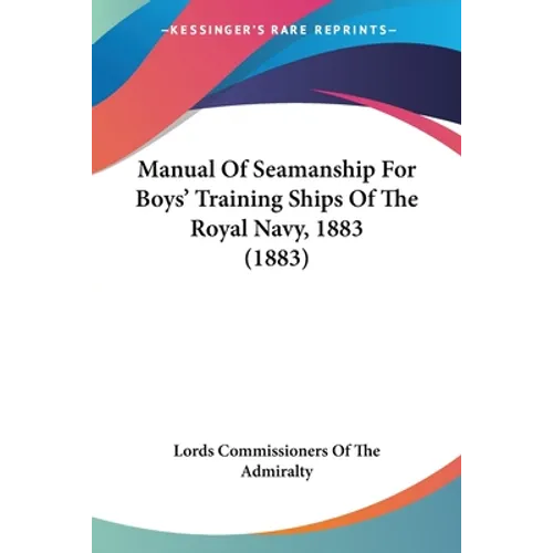 Manual Of Seamanship For Boys' Training Ships Of The Royal Navy, 1883 (1883)