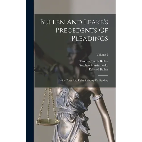 Bullen And Leake's Precedents Of Pleadings: With Notes And Rules Relating To Pleading; Volume 2