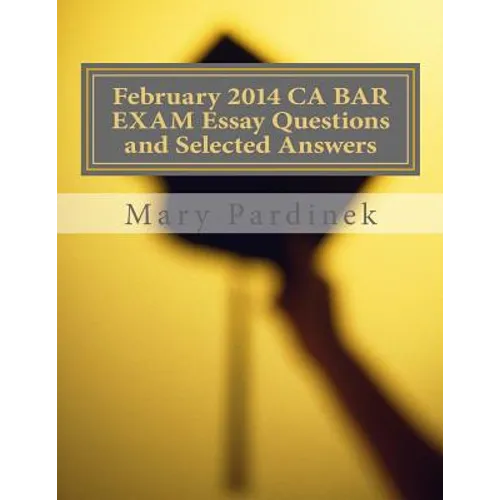 February 2014 CA BAR EXAM Essay Questions and Selected Answers: Essay Questions and Selected Answers