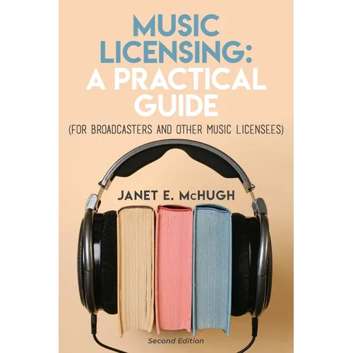 Music Licensing: A Practical Guide (For Broadcasters and Other Music Licensees)
