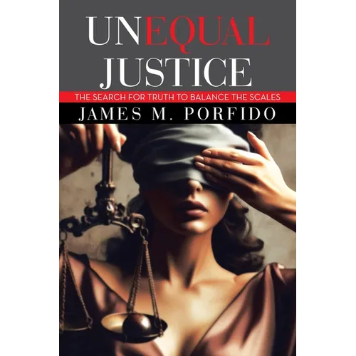 Unequal Justice: The Search for Truth to Balance the Scales
