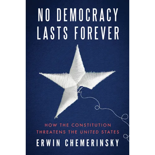 No Democracy Lasts Forever: How the Constitution Threatens the United States