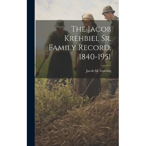 The Jacob Krehbiel Sr. Family Record, 1840-1951