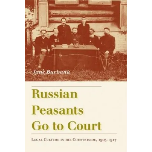 Russian Peasants Go to Court: Legal Culture in the Countryside, 1905-1917