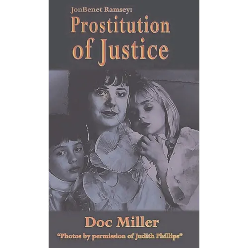 JonBenet Ramsey: Prostitution of Justice