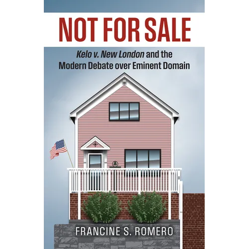 Not for Sale: Kelo V. New London and the Modern Debate Over Eminent Domain - Paperback