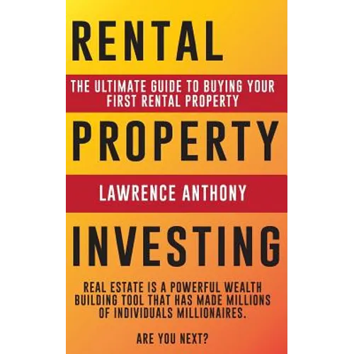 Rental Property Investing: The Ultimate Guide to Buying Your First Rental Property