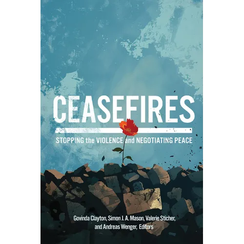 Ceasefires: Stopping the Violence and Negotiating Peace
