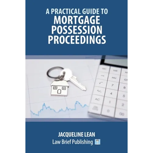 A Practical Guide to Mortgage Possession Proceedings